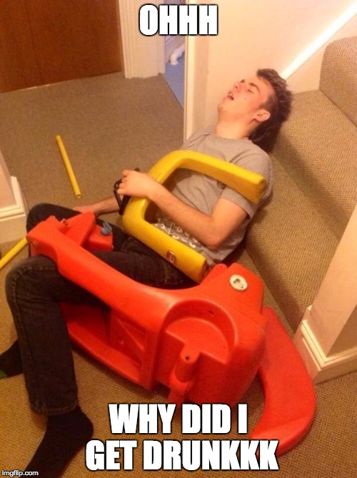 Yolo! | OHHH WHY DID I GET DRUNKKK | image tagged in yolo | made w/ Imgflip meme maker