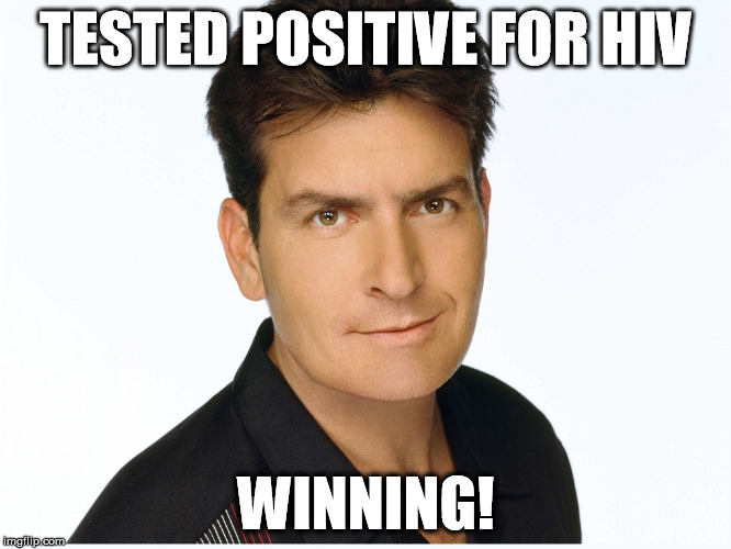 Charlie Sheen is HIV | TESTED POSITIVE FOR HIV WINNING! | image tagged in charlie sheen,hiv,winning,sex,condom | made w/ Imgflip meme maker