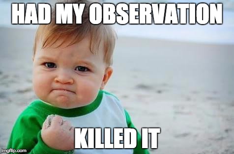 Fist pump baby | HAD MY OBSERVATION KILLED IT | image tagged in fist pump baby | made w/ Imgflip meme maker