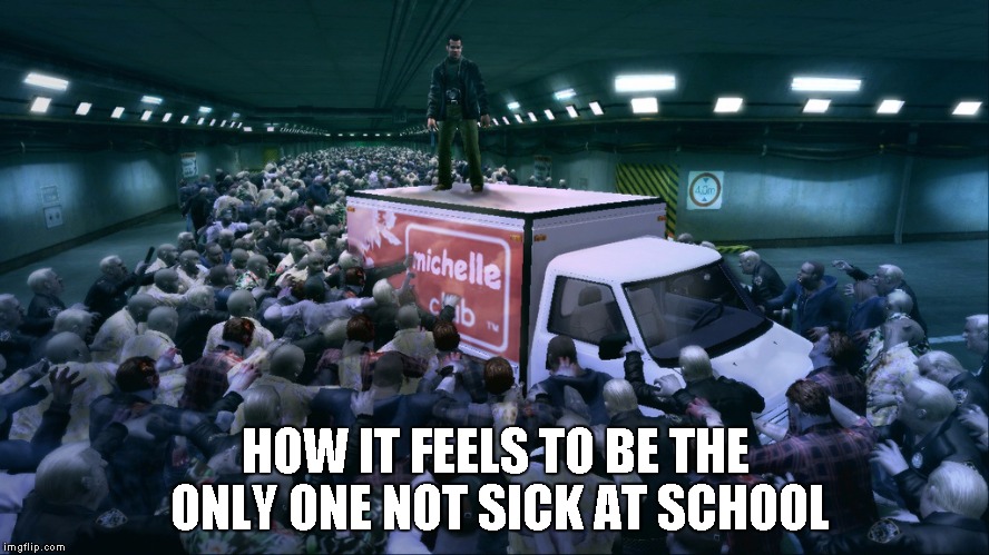 How it feels.... | HOW IT FEELS TO BE THE ONLY ONE NOT SICK AT SCHOOL | image tagged in how i feel,relatable,memes,funny | made w/ Imgflip meme maker
