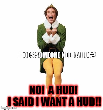 I said I want a HUD!! | DOES SOMEONE NEED A HUG? NO!  A HUD!     I SAID I WANT A HUD!! | image tagged in elf,loan officer,lenders,trid | made w/ Imgflip meme maker