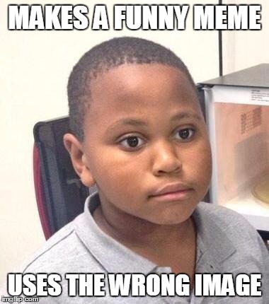 Minor Mistake Marvin | MAKES A FUNNY MEME USES THE WRONG IMAGE | image tagged in memes,minor mistake marvin | made w/ Imgflip meme maker