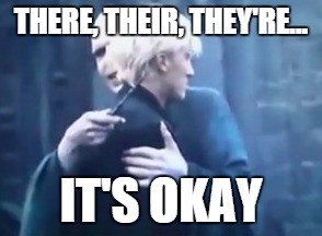 THERE, THEIR, THEY'RE... IT'S OKAY | made w/ Imgflip meme maker