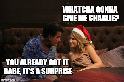 The gift that keeps on giving | WHATCHA GONNA GIVE ME CHARLIE? YOU ALREADY GOT IT BABE, IT'S A SURPRISE | image tagged in charlie sheen hiv,memes,charlie sheen | made w/ Imgflip meme maker