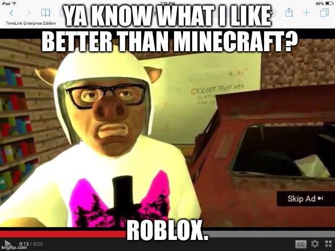 Knowledge I AM WILDCAT | YA KNOW WHAT I LIKE BETTER THAN MINECRAFT? ROBLOX. | image tagged in knowledge i am wildcat | made w/ Imgflip meme maker
