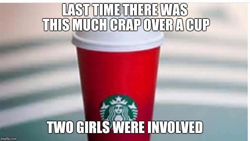 I saw my opportunity, and I took it. | LAST TIME THERE WAS THIS MUCH CRAP OVER A CUP TWO GIRLS WERE INVOLVED | image tagged in meme,nsfw | made w/ Imgflip meme maker
