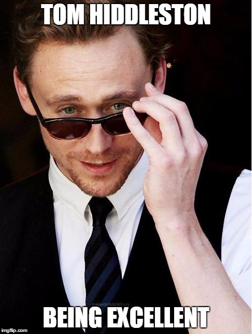 tom hiddleston | TOM HIDDLESTON BEING EXCELLENT | image tagged in tom hiddleston | made w/ Imgflip meme maker