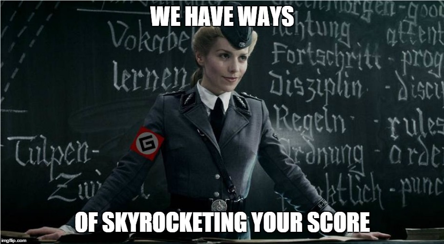 Grammar Nazi | WE HAVE WAYS OF SKYROCKETING YOUR SCORE | image tagged in grammar nazi | made w/ Imgflip meme maker