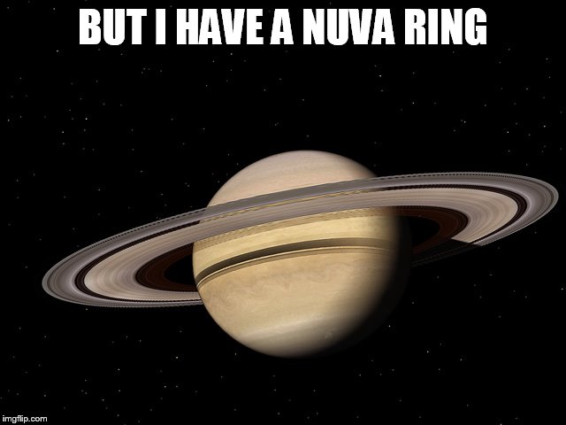 BUT I HAVE A NUVA RING | made w/ Imgflip meme maker
