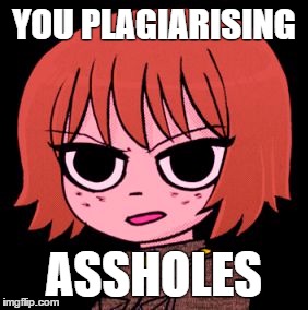 YOU PLAGIARISING ASSHOLES | image tagged in plagiarism-kim | made w/ Imgflip meme maker