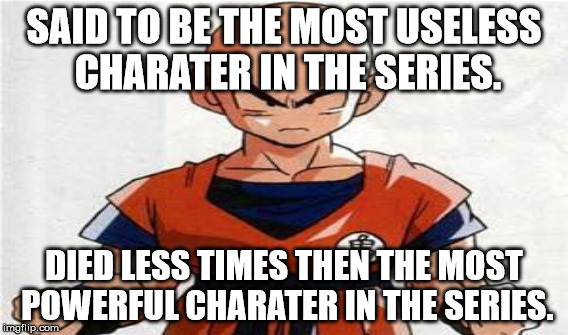 Krillian not as useless as people think. | SAID TO BE THE MOST USELESS CHARATER IN THE SERIES. DIED LESS TIMES THEN THE MOST POWERFUL CHARATER IN THE SERIES. | image tagged in krillin,dragon ball z | made w/ Imgflip meme maker