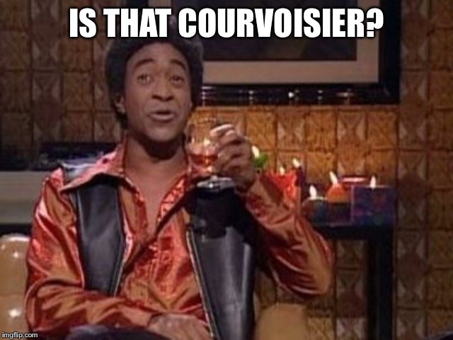 SNL Ladies Man | IS THAT COURVOISIER? | image tagged in snl ladies man | made w/ Imgflip meme maker