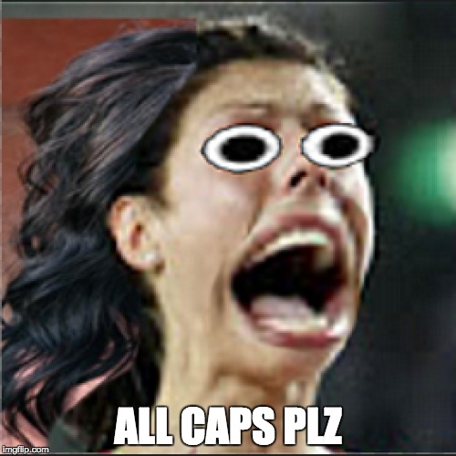 all caps plz | ALL CAPS PLZ | image tagged in caps,meme | made w/ Imgflip meme maker