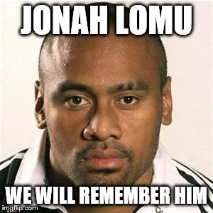 This goes to the best rugby player of all time who sadly passed away this week. RIP- Jonah Lomu | JONAH LOMU WE WILL REMEMBER HIM | image tagged in lomu | made w/ Imgflip meme maker