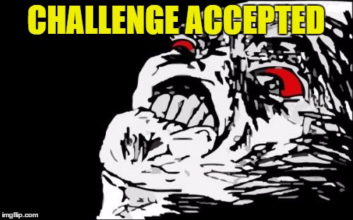 CHALLENGE ACCEPTED | made w/ Imgflip meme maker