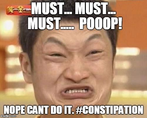 Impossibru Guy Original | MUST... MUST... MUST.....  POOOP! NOPE CANT DO IT. #CONSTIPATION | image tagged in memes,impossibru guy original | made w/ Imgflip meme maker