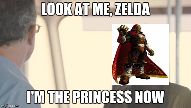 the truth behind ganondorf in ocarina of time | LOOK AT ME, ZELDA I'M THE PRINCESS NOW | image tagged in look at me,memes | made w/ Imgflip meme maker
