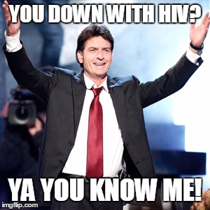 #Bi-Losing with HIV Tigers Blood  | YOU DOWN WITH HIV? YA YOU KNOW ME! | image tagged in bi-losing with hiv tigers blood,hiv,charlie sheen,memes,funny memes | made w/ Imgflip meme maker