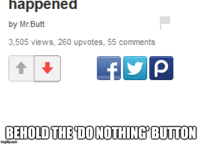 No more downvotes | BEHOLD THE 'DO NOTHING' BUTTON | image tagged in downvote | made w/ Imgflip meme maker