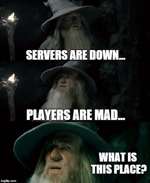 Confused Gandalf Meme | SERVERS ARE DOWN... PLAYERS ARE MAD... WHAT IS THIS PLACE? | image tagged in memes,confused gandalf | made w/ Imgflip meme maker