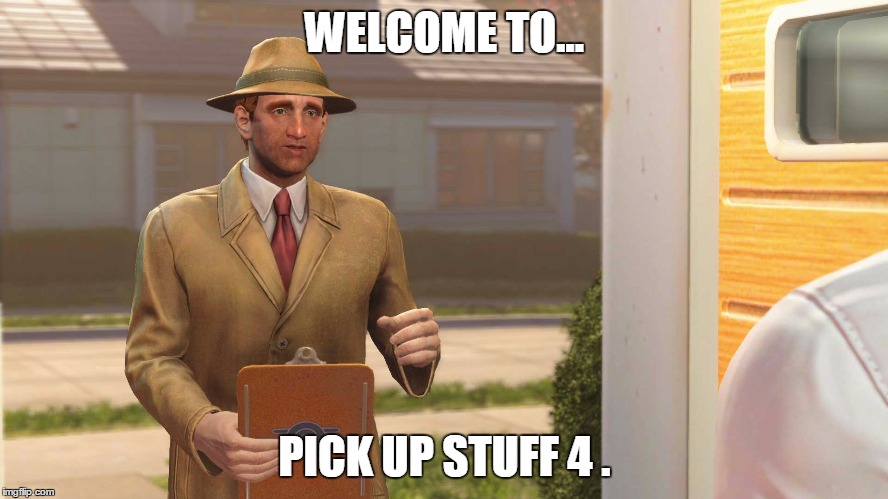 Fallout 4 Vault | WELCOME TO... PICK UP STUFF 4 . | image tagged in fallout 4 vault | made w/ Imgflip meme maker