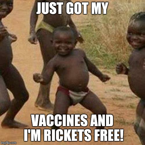 Third World Success Kid | JUST GOT MY VACCINES AND I'M RICKETS FREE! | image tagged in memes,third world success kid | made w/ Imgflip meme maker