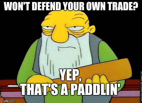 Fantasy football trade disputes | WON'T DEFEND YOUR OWN TRADE? THAT'S A PADDLIN' YEP, | image tagged in that's a paddlin',fantasy football | made w/ Imgflip meme maker