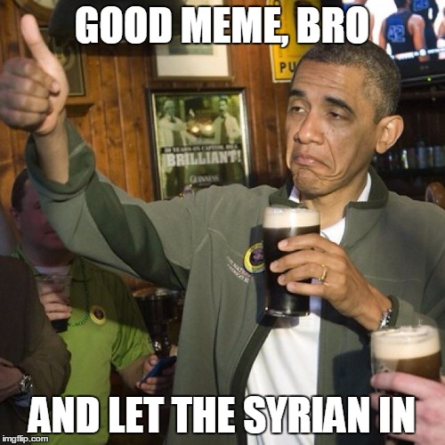 GOOD MEME, BRO AND LET THE SYRIAN IN | made w/ Imgflip meme maker