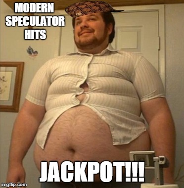 MODERN SPECULATOR HITS JACKPOT!!! | made w/ Imgflip meme maker