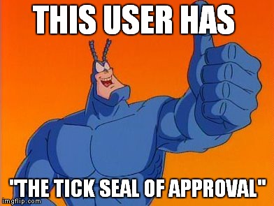 The Tick thumbs up | THIS USER HAS "THE TICK SEAL OF APPROVAL" | image tagged in the tick thumbs up,random | made w/ Imgflip meme maker
