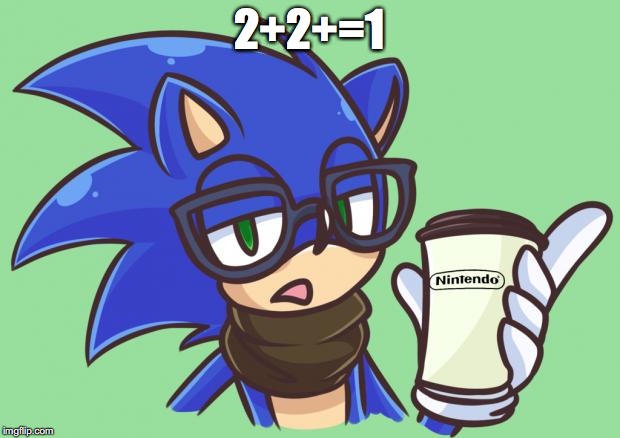 Sonic the Hipster | 2+2+=1 | image tagged in sonic the hipster | made w/ Imgflip meme maker