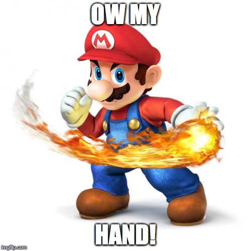 Super Mario with a Fireball | OW MY HAND! | image tagged in super mario with a fireball | made w/ Imgflip meme maker