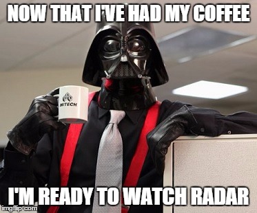 NOW THAT I'VE HAD MY COFFEE I'M READY TO WATCH RADAR | image tagged in darth vader,spaceballs,mr coffee,dark helmet,star wars,radar | made w/ Imgflip meme maker