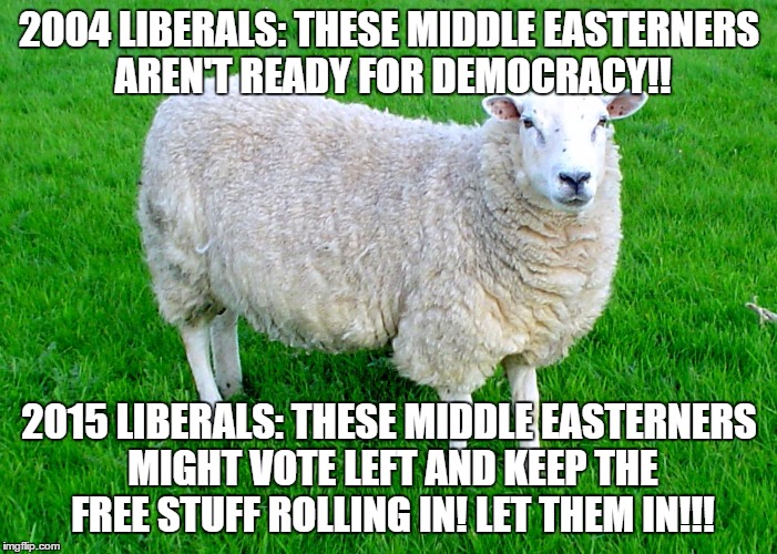 2004 LIBERALS: THESE MIDDLE EASTERNERS AREN'T READY FOR DEMOCRACY!! 2015 LIBERALS: THESE MIDDLE EASTERNERS MIGHT VOTE LEFT AND KEEP THE FREE | made w/ Imgflip meme maker