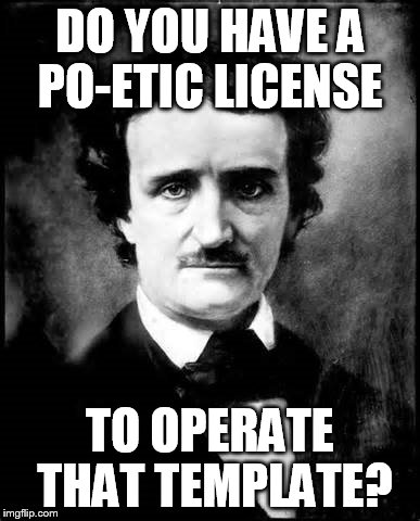 DO YOU HAVE A PO-ETIC LICENSE TO OPERATE THAT TEMPLATE? | made w/ Imgflip meme maker