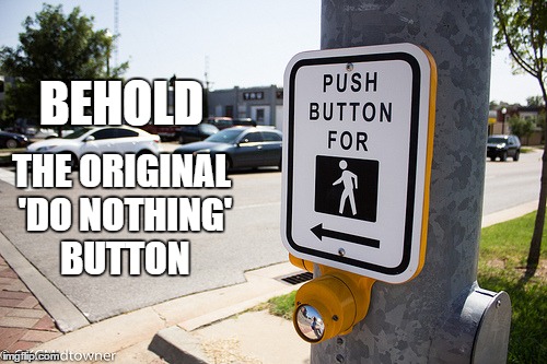 Long before the downvote button | BEHOLD THE ORIGINAL 'DO NOTHING' BUTTON | image tagged in do nothing button,downvote,downvotes,memes,meme,button | made w/ Imgflip meme maker