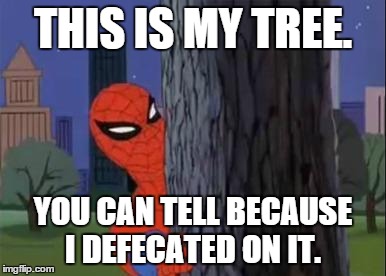 spiderman tree | THIS IS MY TREE. YOU CAN TELL BECAUSE I DEFECATED ON IT. | image tagged in spiderman tree | made w/ Imgflip meme maker