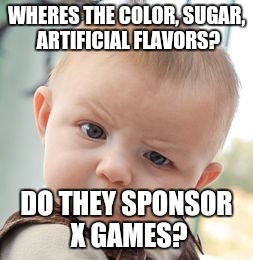 Skeptical Baby Meme | WHERES THE COLOR, SUGAR, ARTIFICIAL FLAVORS? DO THEY SPONSOR X GAMES? | image tagged in memes,skeptical baby | made w/ Imgflip meme maker