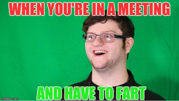 Meme (by: MangledKiller) | WHEN YOU'RE IN A MEETING AND HAVE TO FART | image tagged in yup | made w/ Imgflip meme maker