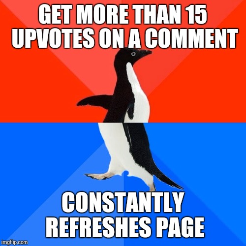 Socially Awesome Awkward Penguin | GET MORE THAN 15 UPVOTES ON A COMMENT CONSTANTLY REFRESHES PAGE | image tagged in memes,socially awesome awkward penguin,AdviceAnimals | made w/ Imgflip meme maker