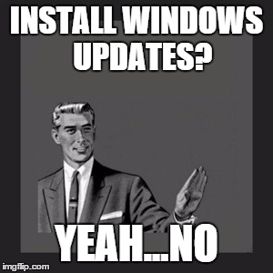 Kill Yourself Guy | INSTALL WINDOWS 
UPDATES? YEAH...NO | image tagged in memes,kill yourself guy,windows update | made w/ Imgflip meme maker
