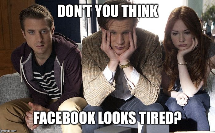 Doctor Who Waiting | DON'T YOU THINK FACEBOOK LOOKS TIRED? | image tagged in doctor who waiting | made w/ Imgflip meme maker