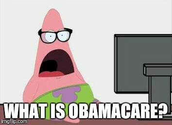 WHAT IS OBAMACARE? | made w/ Imgflip meme maker