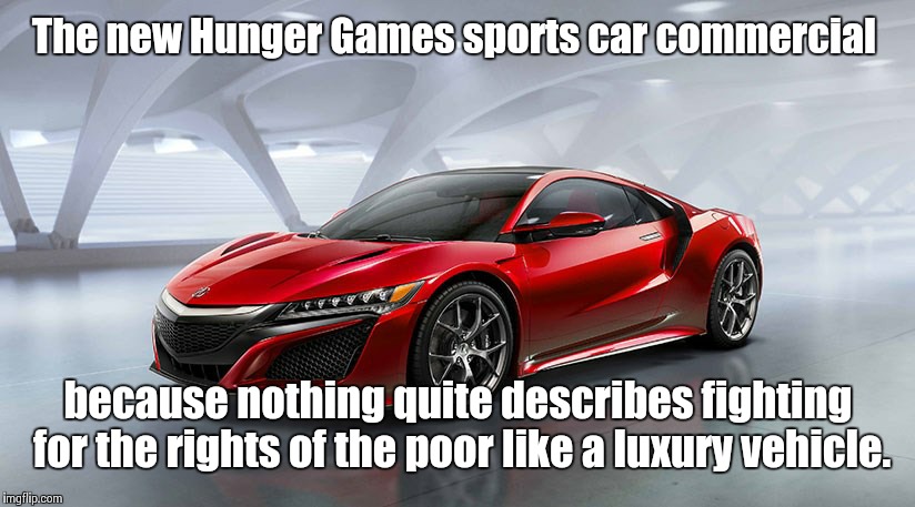 The new Hunger Games sports car commercial because nothing quite describes fighting for the rights of the poor like a luxury vehicle. | image tagged in sporty games | made w/ Imgflip meme maker