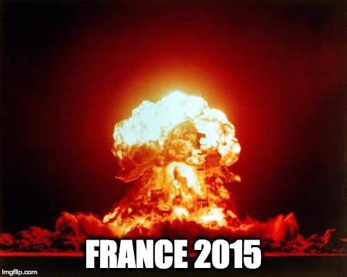 Nuclear Explosion | FRANCE 2015 | image tagged in memes,nuclear explosion | made w/ Imgflip meme maker