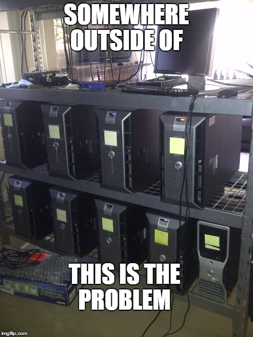 Microsoft Servers | SOMEWHERE OUTSIDE OF THIS IS THE PROBLEM | image tagged in microsoft servers | made w/ Imgflip meme maker