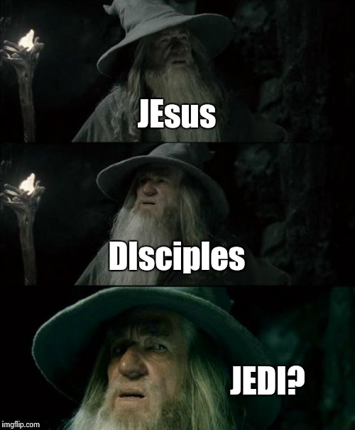 Confused Gandalf Meme | JEsus DIsciples JEDI? | image tagged in memes,confused gandalf | made w/ Imgflip meme maker