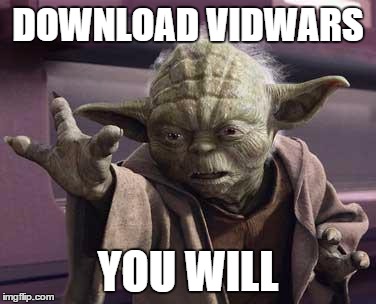 yoda | DOWNLOAD VIDWARS YOU WILL | image tagged in yoda | made w/ Imgflip meme maker