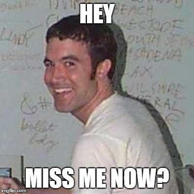 tom anderson | HEY MISS ME NOW? | image tagged in tom anderson | made w/ Imgflip meme maker