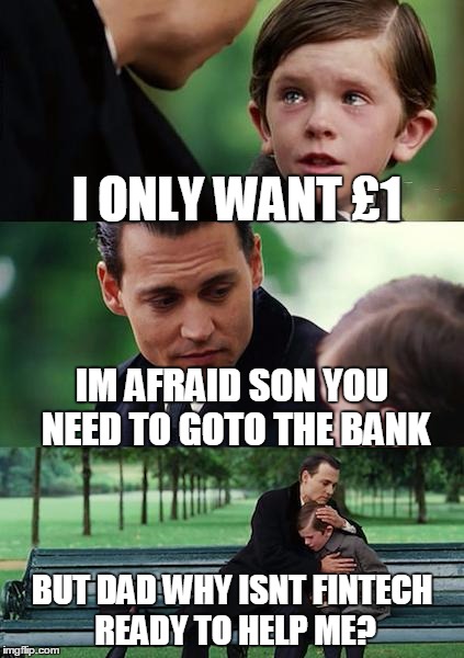 Finding Neverland Meme | I ONLY WANT £1 IM AFRAID SON YOU NEED TO GOTO THE BANK BUT DAD WHY ISNT FINTECH READY TO HELP ME? | image tagged in memes,finding neverland | made w/ Imgflip meme maker